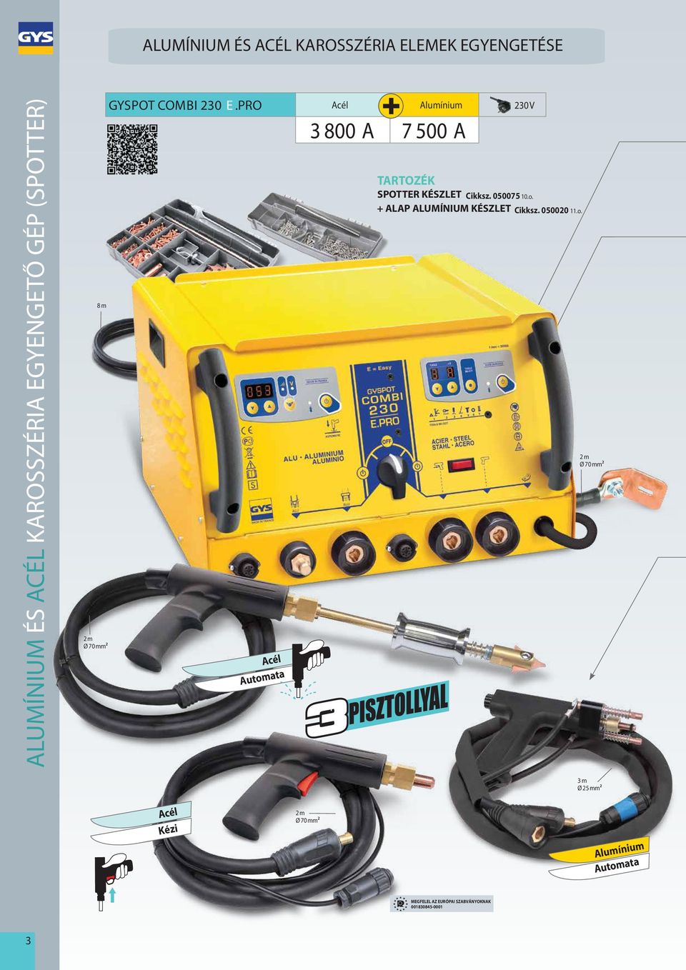 PRO Acél Alumínium 230 V 3 800 A 7 500 A Acél Automata TARTOZÉK SPOTTER KÉSZLET Cikksz. 050075 10.o. + ALAP ALUMÍNIUM KÉSZLET Cikksz.