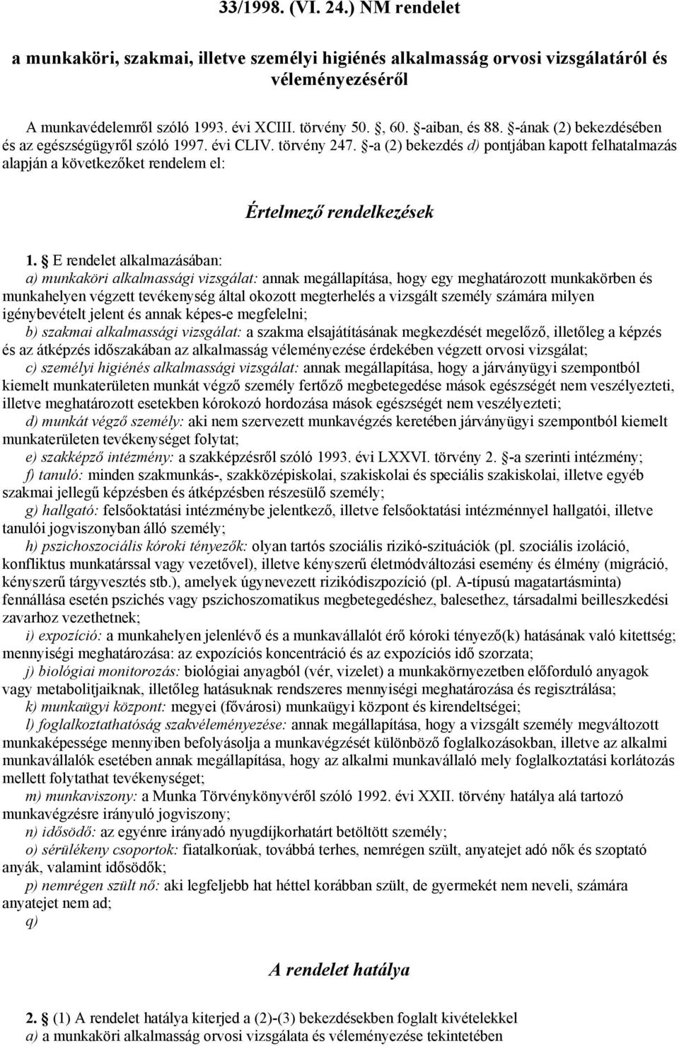 -a (2) bekezdés d) pontjában kapott felhatalmazás alapján a következőket rendelem el: Értelmező rendelkezések 1.