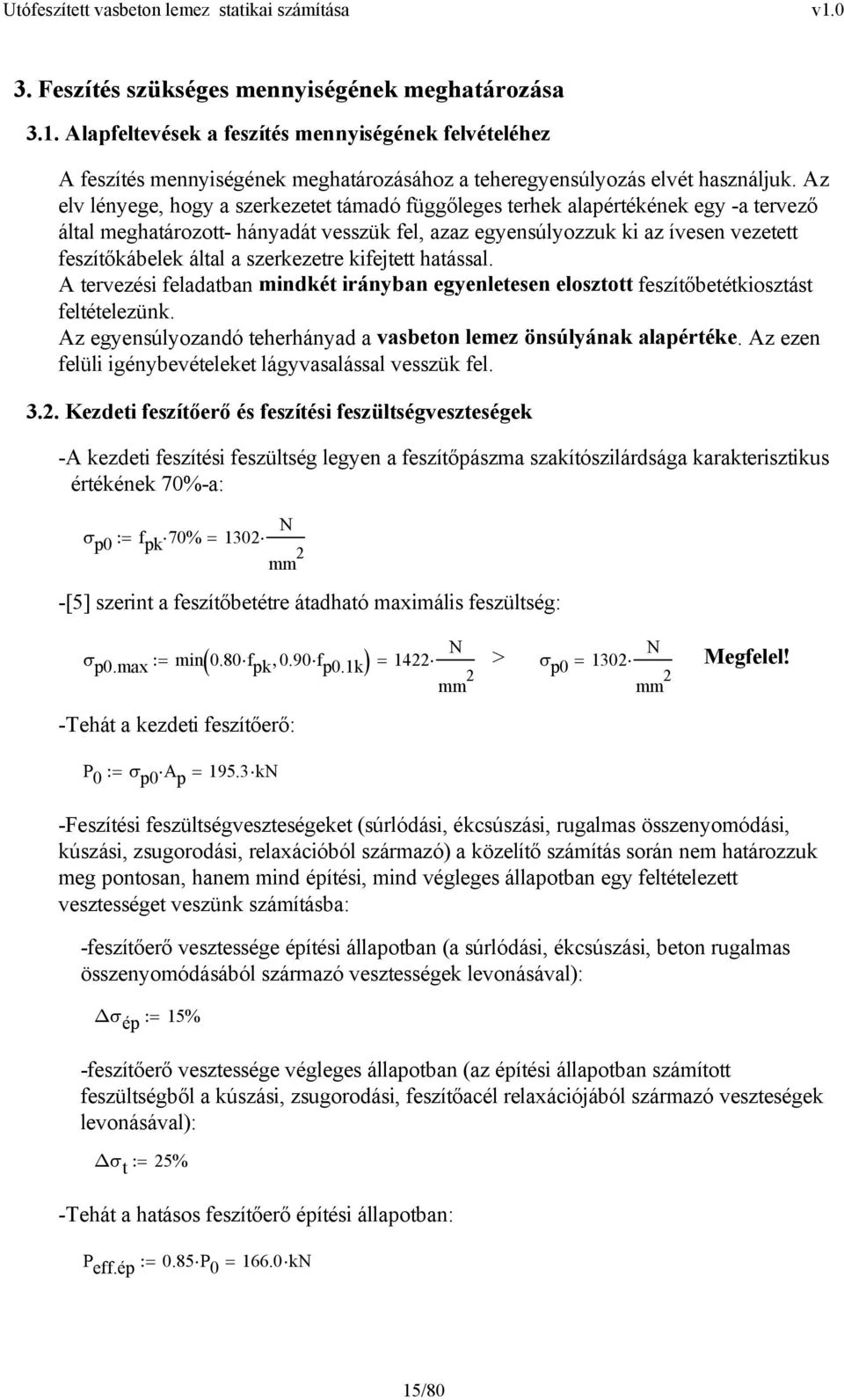 szerkezetre kifejtett hatással. A tervezési feladatban indkét irányban egyenletesen elosztott feszítőbetétkiosztást feltételezünk. Az egyensúlyozandó teherhányad a vasbeton leez önsúlyának alapértéke.