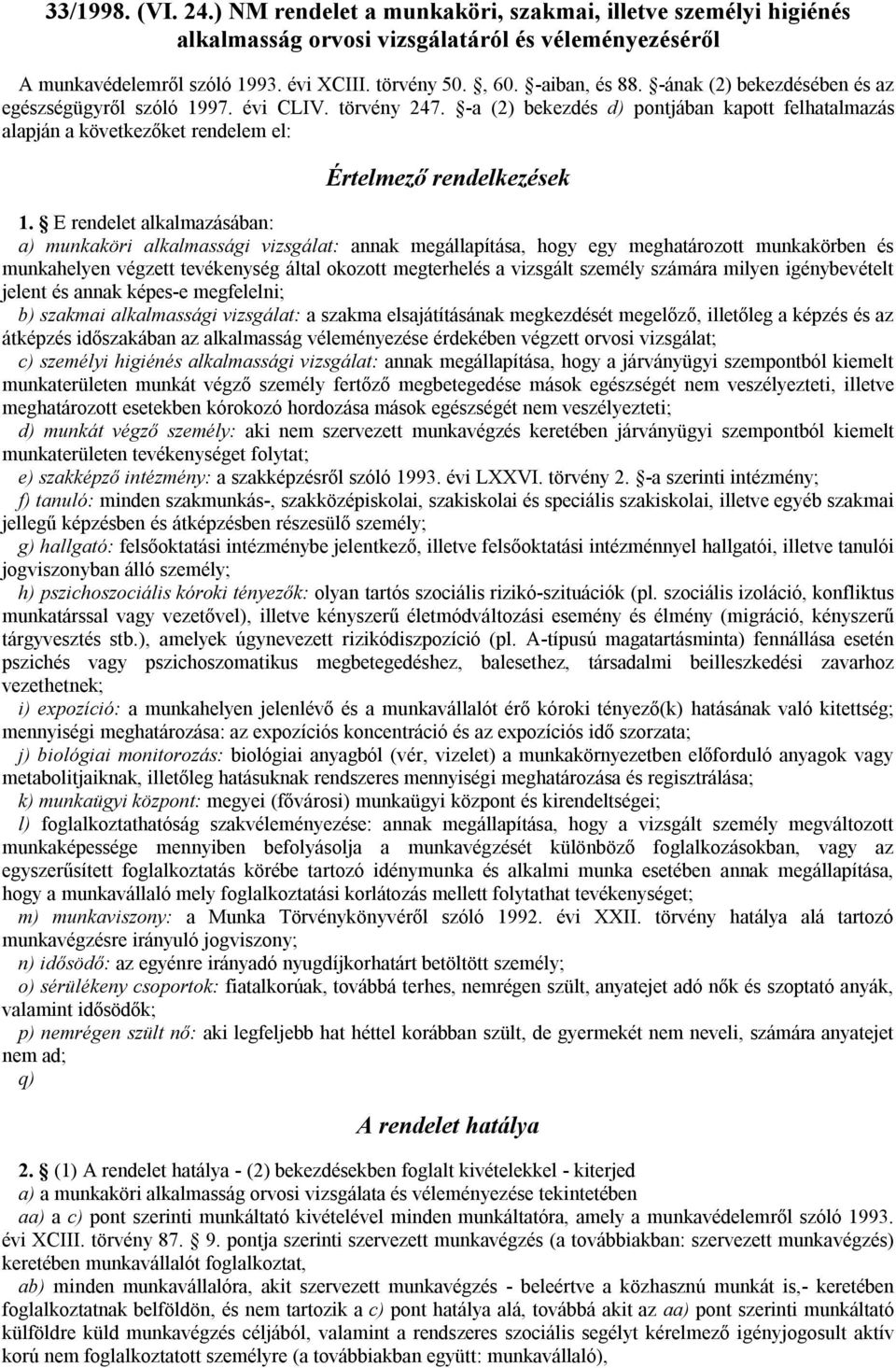 -a (2) bekezdés d) pontjában kapott felhatalmazás alapján a következőket rendelem el: Értelmező rendelkezések 1.