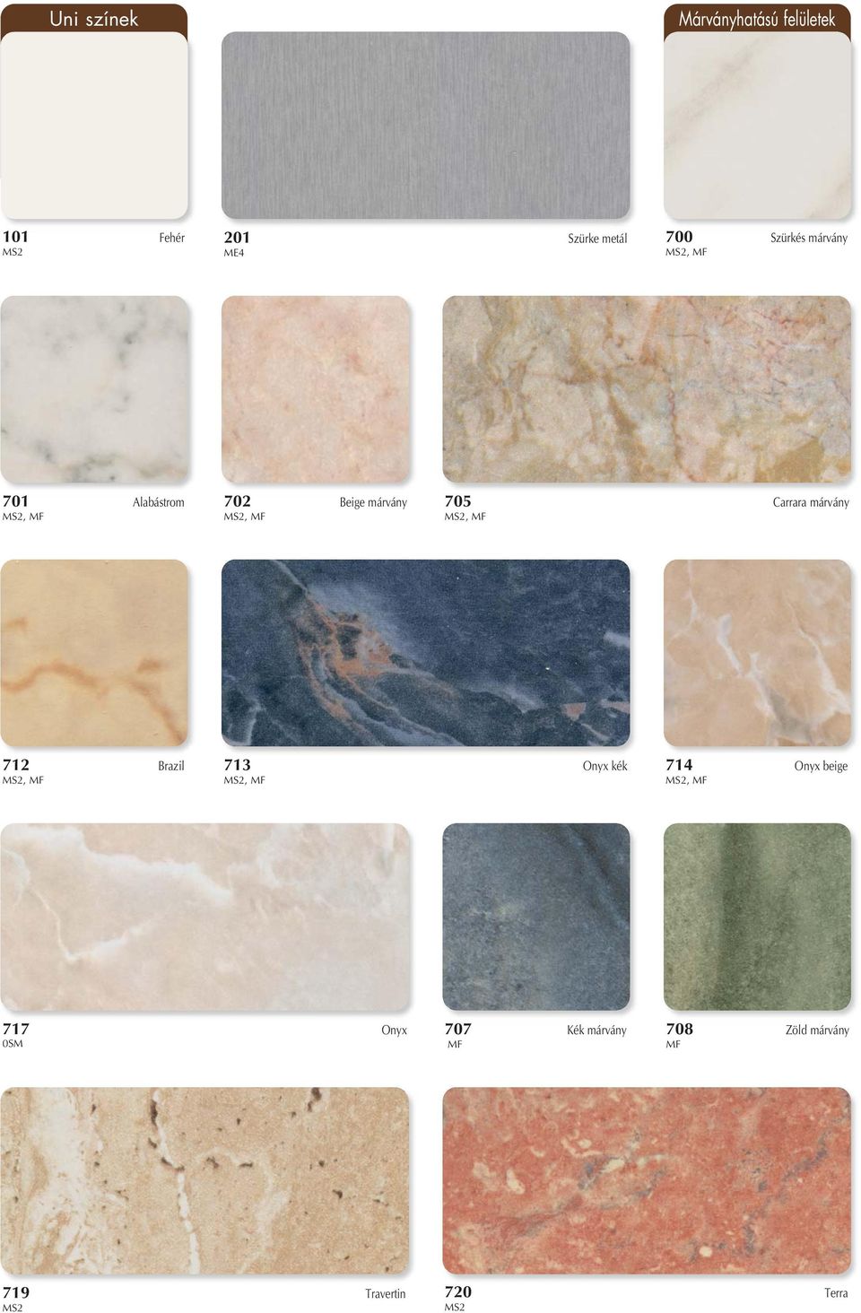 Carrara márvány, 712 Brazil, 713 Onyx kék, 714 Onyx beige,