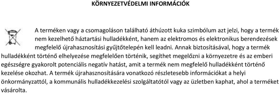 Annak biztosításával, hogy a termék hulladékként történő elhelyezése megfelelően történik, segíthet megelőzni a környezetre és az emberi egészségre gyakorolt potenciális