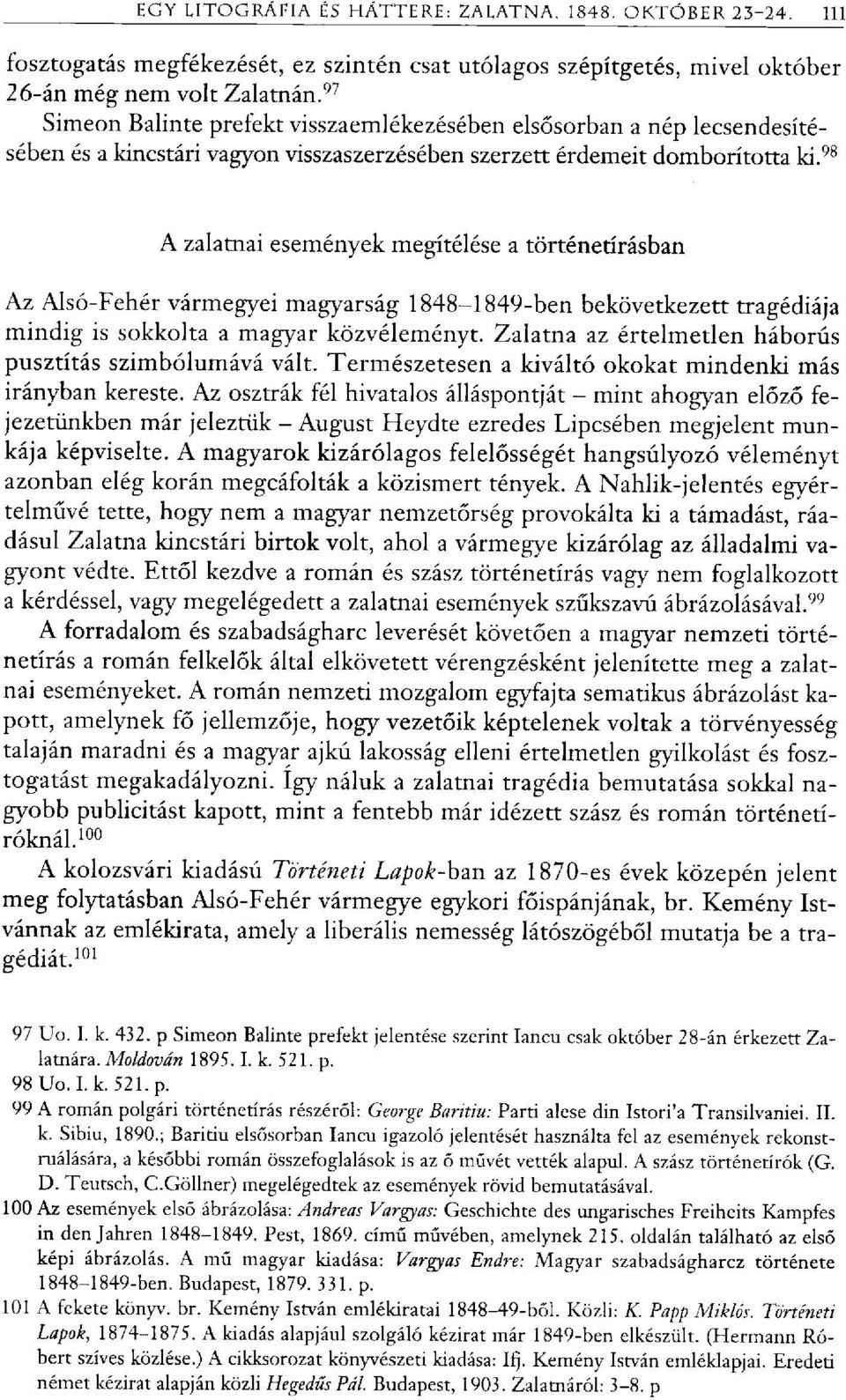 98 A zalatnai események megítélése a történetírásban Az Alsó-Fehér vármegyei magyarság 1848-1849-ben bekövetkezett tragédiája mindig is sokkolta a magyar közvéleményt.