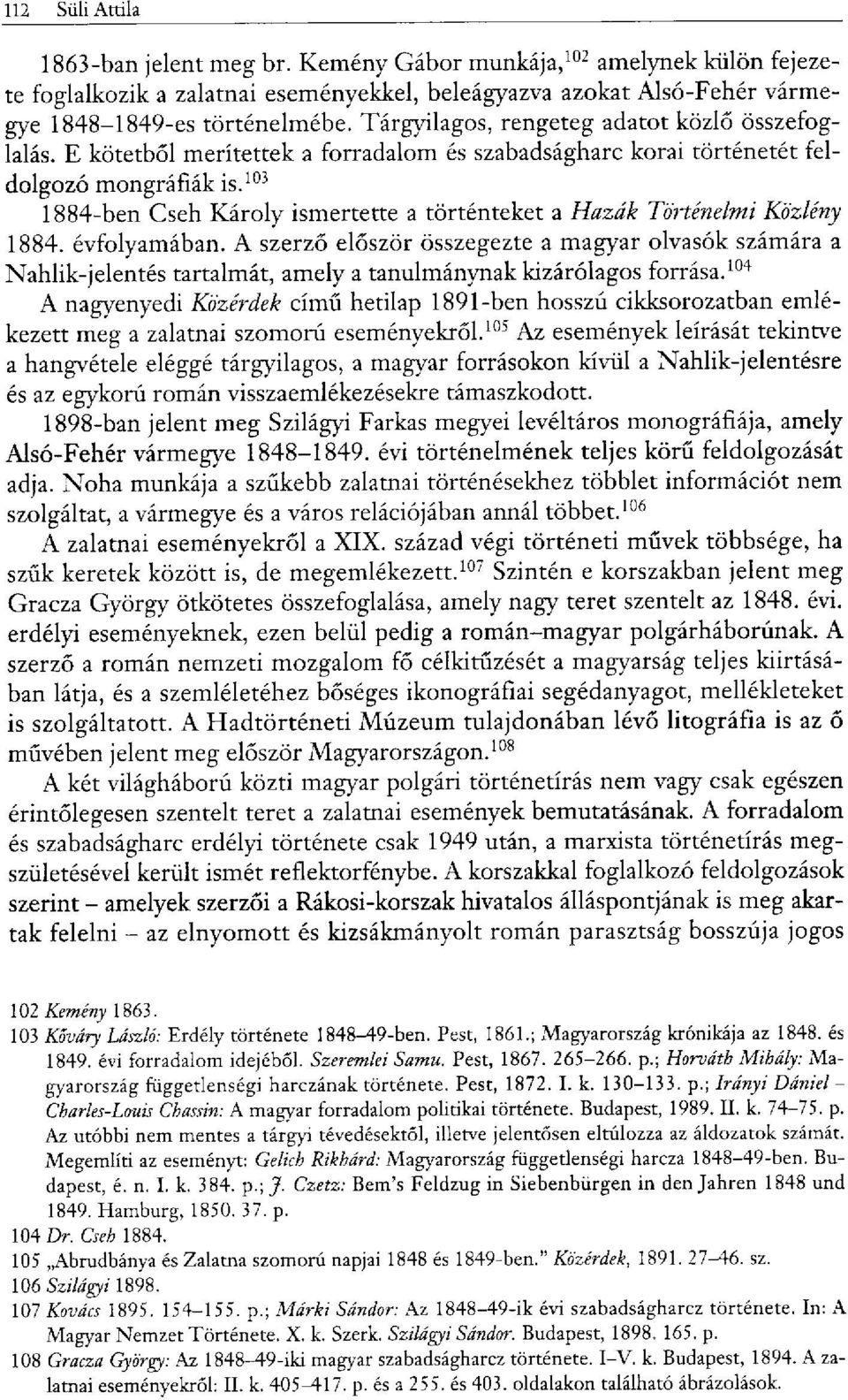 103 1884-ben Cseh Károly ismertette a történteket a Hazák Történelmi Közlény 1884. évfolyamában.
