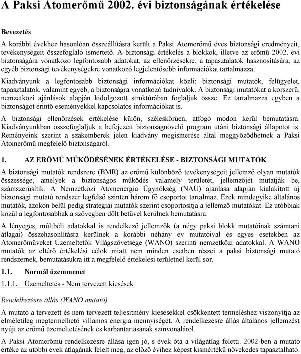 évi biztonságára vonatkozó legfontosabb adatokat, az ellenőrzésekre, a tapasztalatok hasznosítására, az egyéb biztonsági tevékenységekre vonatkozó legjelentősebb információkat tartalmazza.