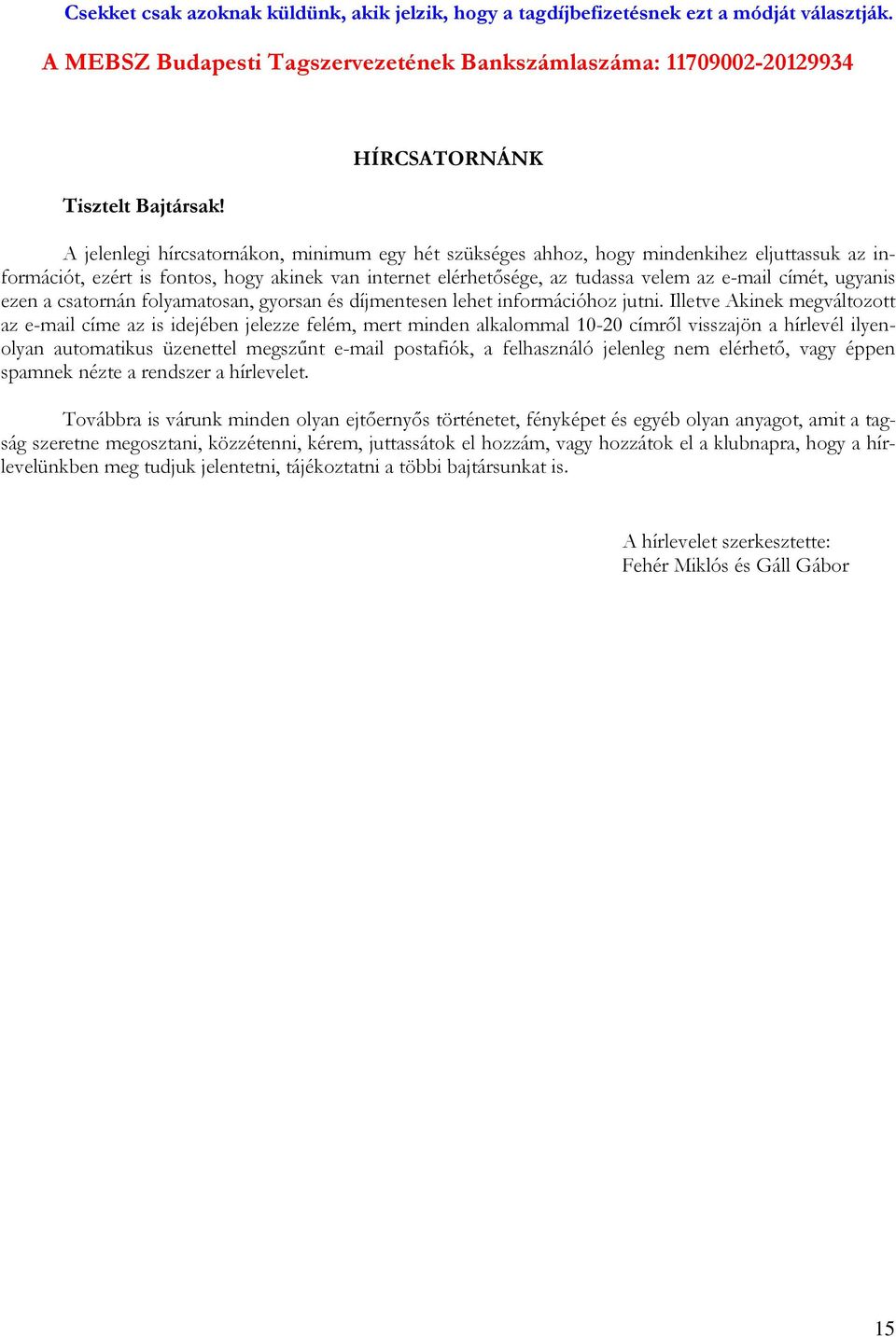 e-mail címét, ugyanis ezen a csatornán folyamatosan, gyorsan és díjmentesen lehet információhoz jutni.