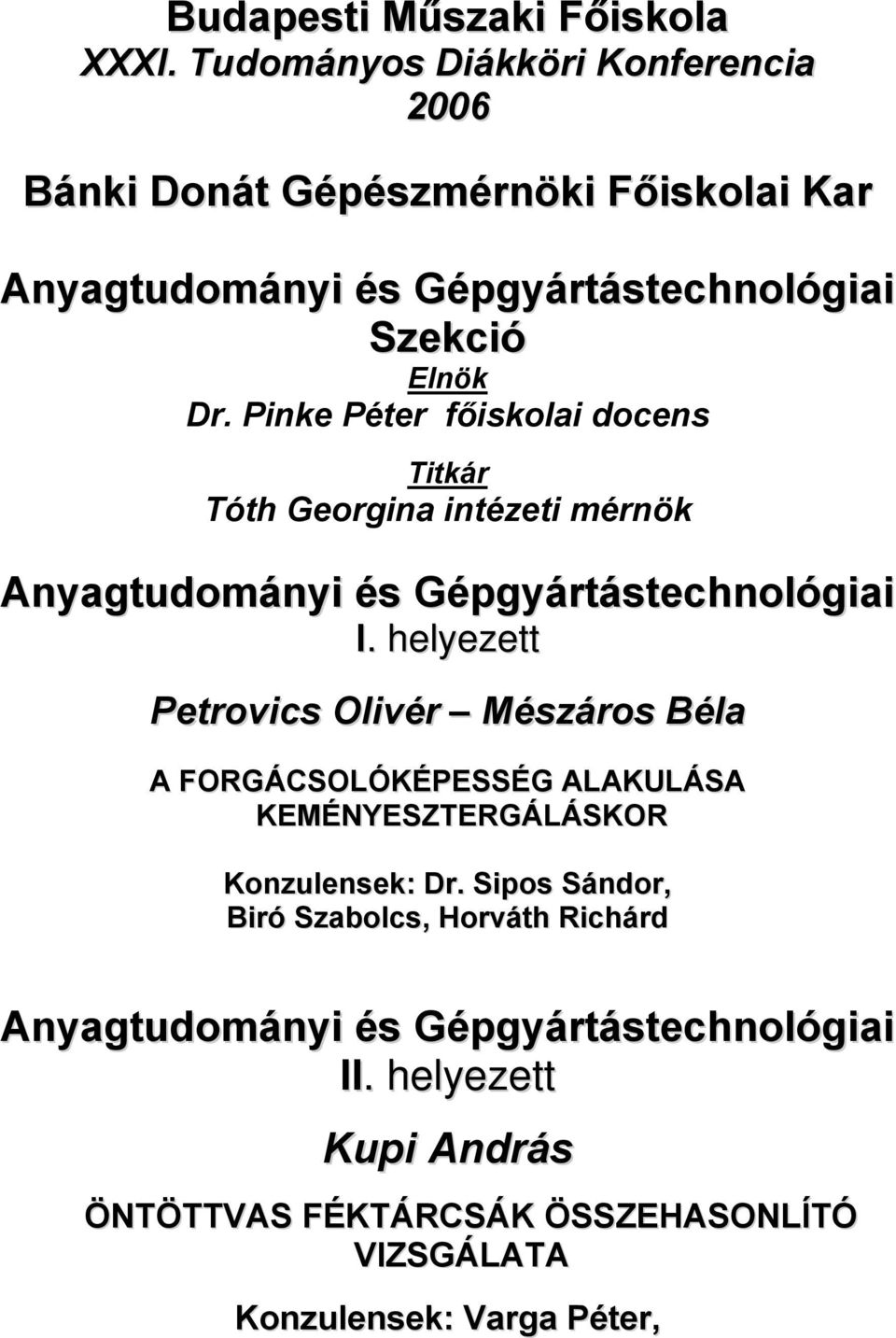 Pinke Péter főiskolai docens Titkár Tóth Georgina intézeti mérnök Anyagtudományi és Gépgyártástechnológiai Petrovics Olivér Mészáros