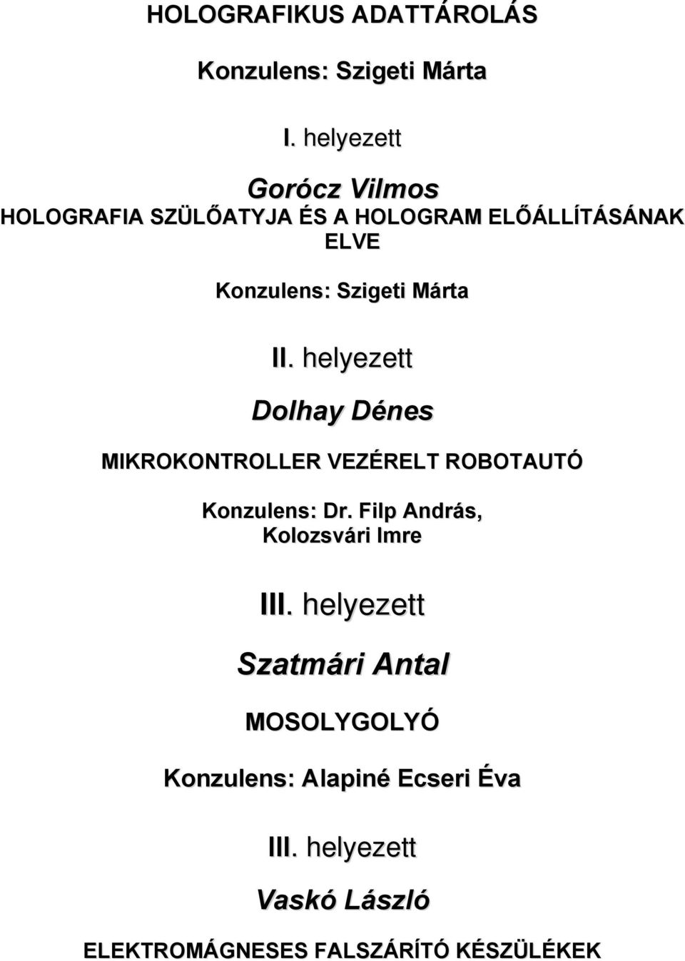 MIKROKONTROLLER VEZÉRELT ROBOTAUTÓ Konzulens: Dr.