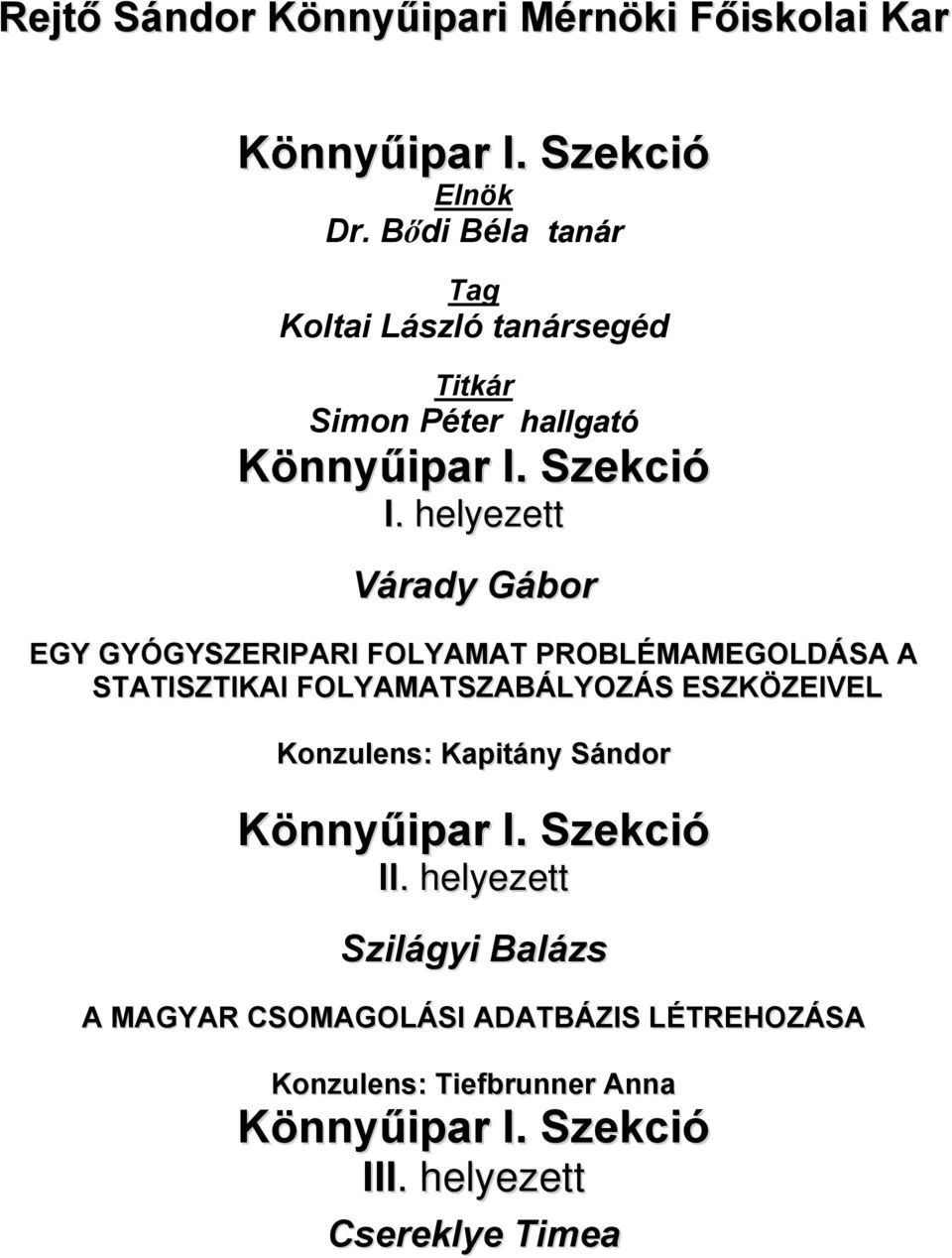 Szekció Várady Gábor EGY GYÓGYSZERIPARI FOLYAMAT PROBLÉMAMEGOLDÁSA A STATISZTIKAI FOLYAMATSZABÁLYOZÁS