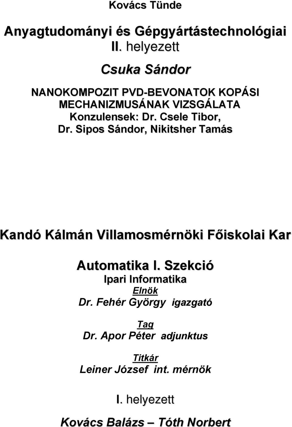 Elnök Dr. Pinke Péter főiskolai docens. Titkár Tóth Georgina intézeti  mérnök - PDF Ingyenes letöltés