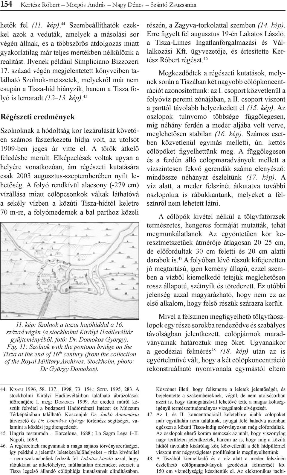 Ilyenek például Simpliciano Bizzozeri 17. század végén megjelentetett könyveiben található Szolnok-metszetek, melyekről már nem csupán a Tisza-híd hiányzik, hanem a Tisza folyó is lemaradt (12 13.