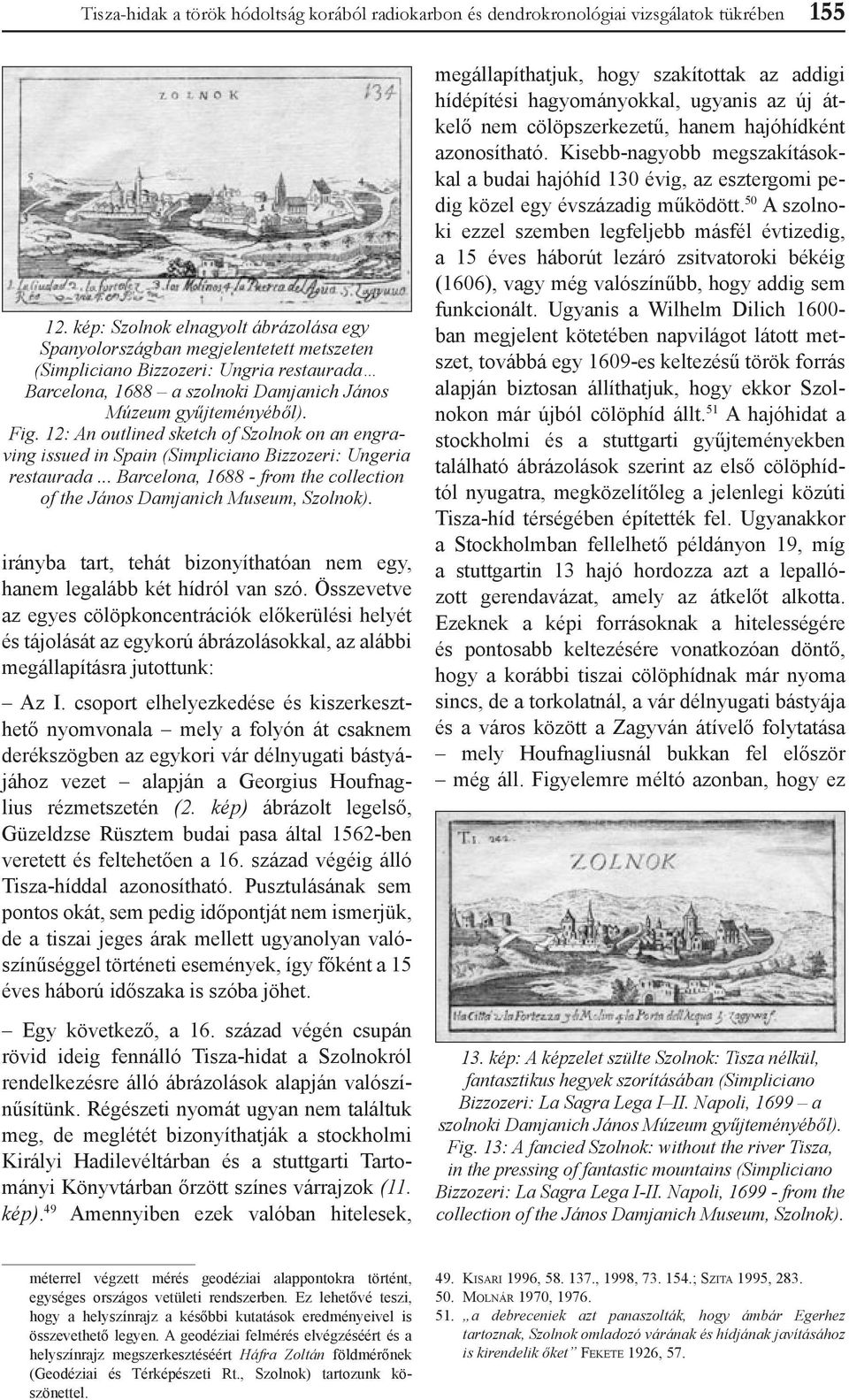 12: An outlined sketch of Szolnok on an engraving issued in Spain (Simpliciano Bizzozeri: Ungeria restaurada... Barcelona, 1688 - from the collection of the János Damjanich Museum, Szolnok).