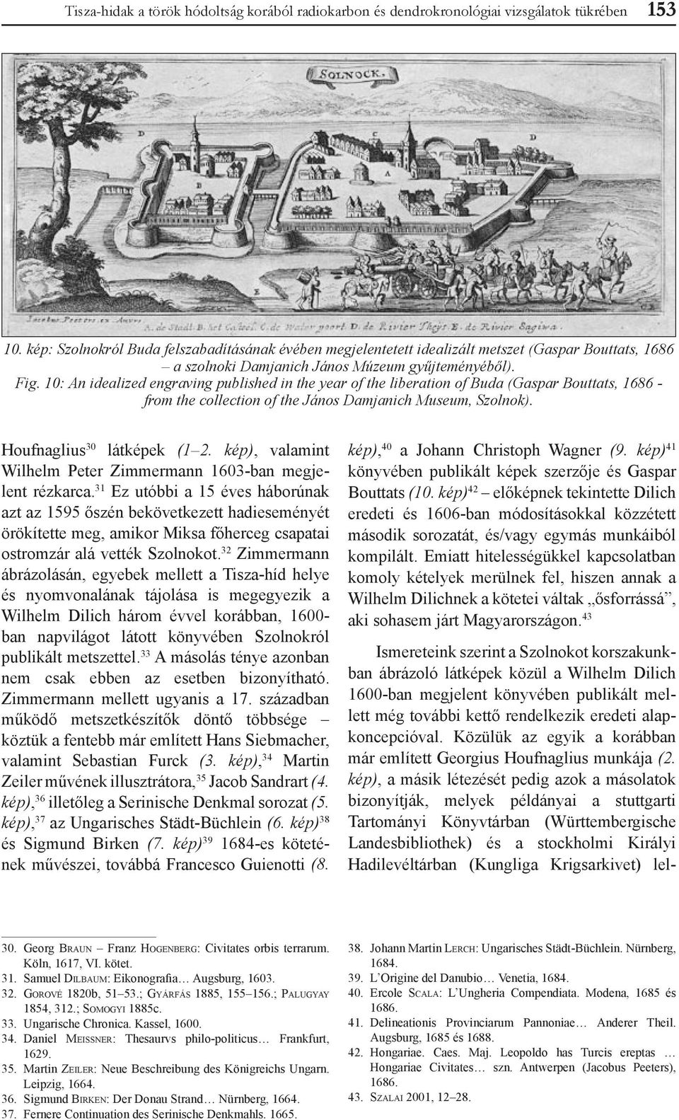 10: An idealized engraving published in the year of the liberation of Buda (Gaspar Bouttats, 1686 - from the collection of the János Damjanich Museum, Szolnok). Houfnaglius 30 látképek (1 2.