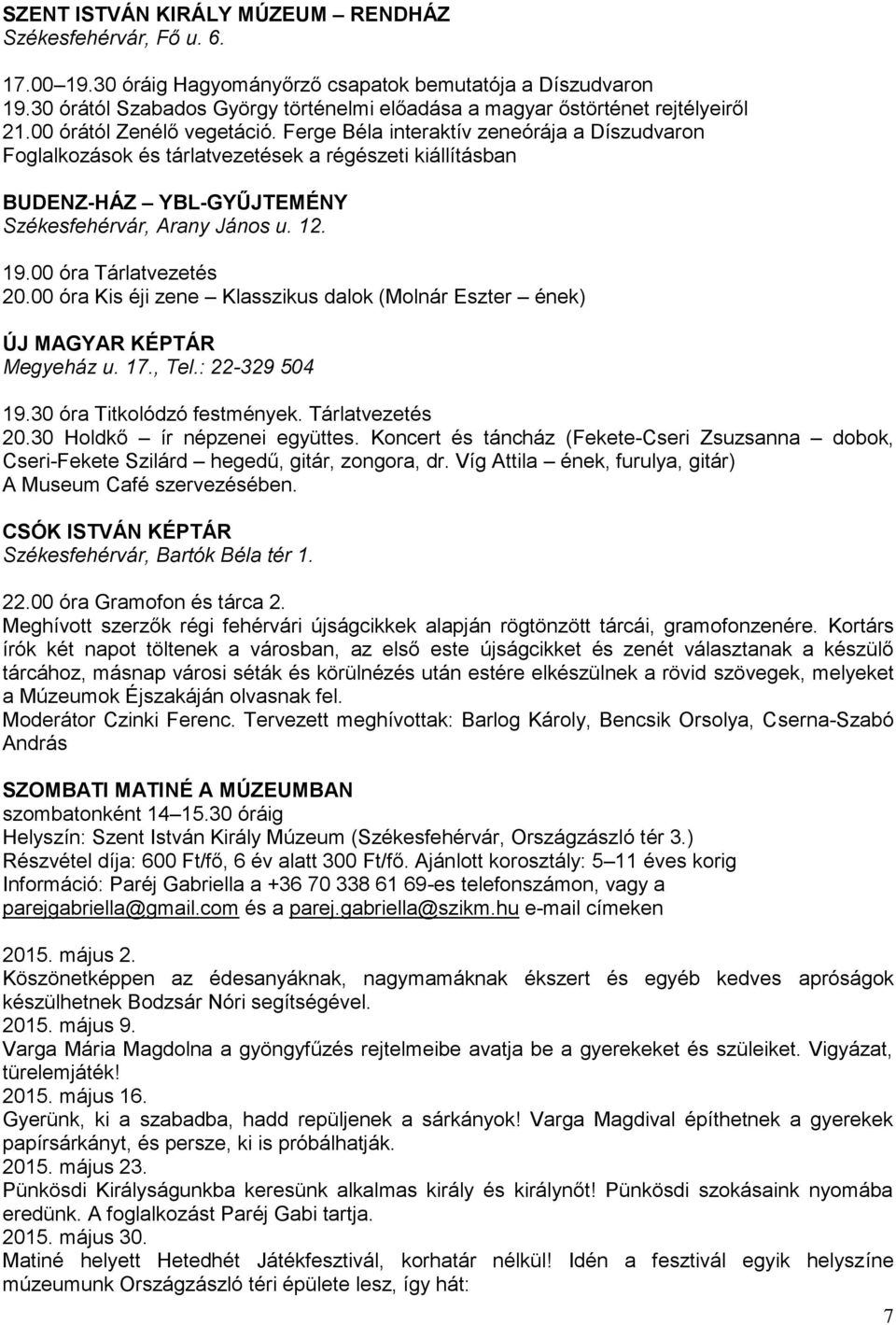 Ferge Béla interaktív zeneórája a Díszudvaron Foglalkozások és tárlatvezetések a régészeti kiállításban BUDENZ-HÁZ YBL-GYŰJTEMÉNY Székesfehérvár, Arany János u. 12. 19.00 óra Tárlatvezetés 20.