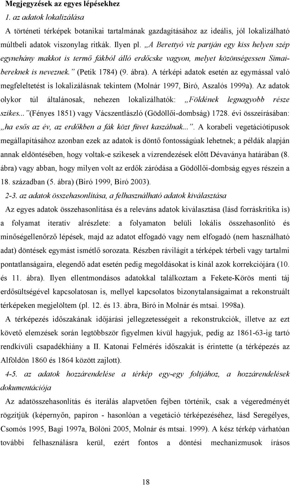 A térképi adatok esetén az egymással való megfeleltetést is lokalizálásnak tekintem (Molnár 1997, Biró, Aszalós 1999a).