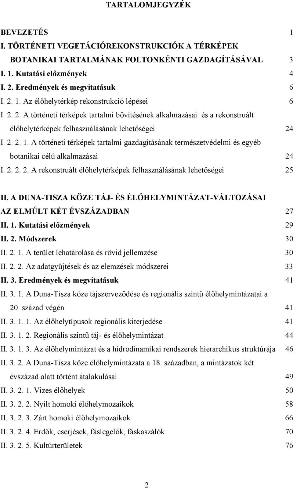 A történeti térképek tartalmi gazdagításának természetvédelmi és egyéb botanikai célú alkalmazásai 24 I. 2. 2. 2. A rekonstruált élőhelytérképek felhasználásának lehetőségei 25 II.