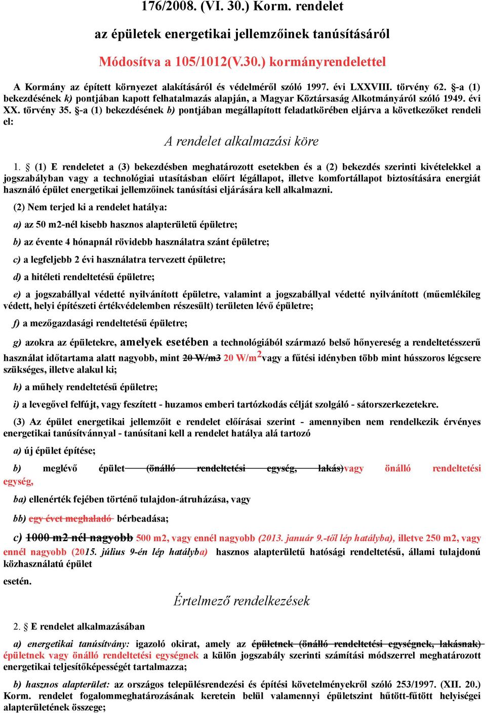 -a (1) bekezdésének b) pontjában megállapított feladatkörében eljárva a következőket rendeli el: A rendelet alkalmazási köre 1.