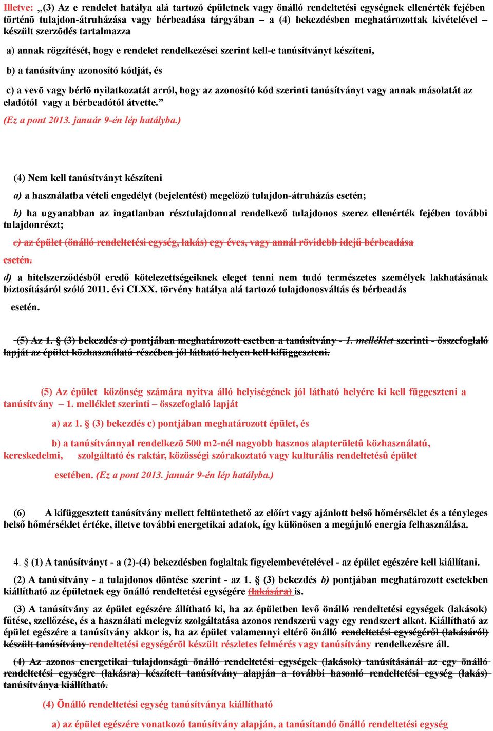 nyilatkozatát arról, hogy az azonosító kód szerinti tanúsítványt vagy annak másolatát az eladótól vagy a bérbeadótól átvette. (Ez a pont 2013. január 9-én lép hatályba.