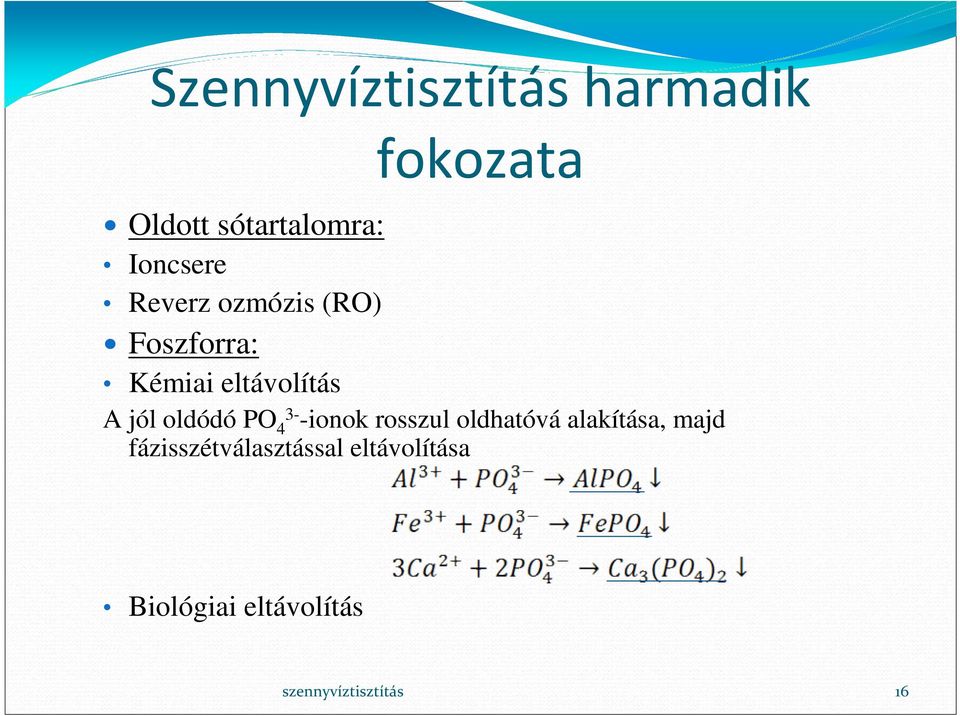 A jól oldódó PO 4 3- -ionok rosszul oldhatóvá alakítása,