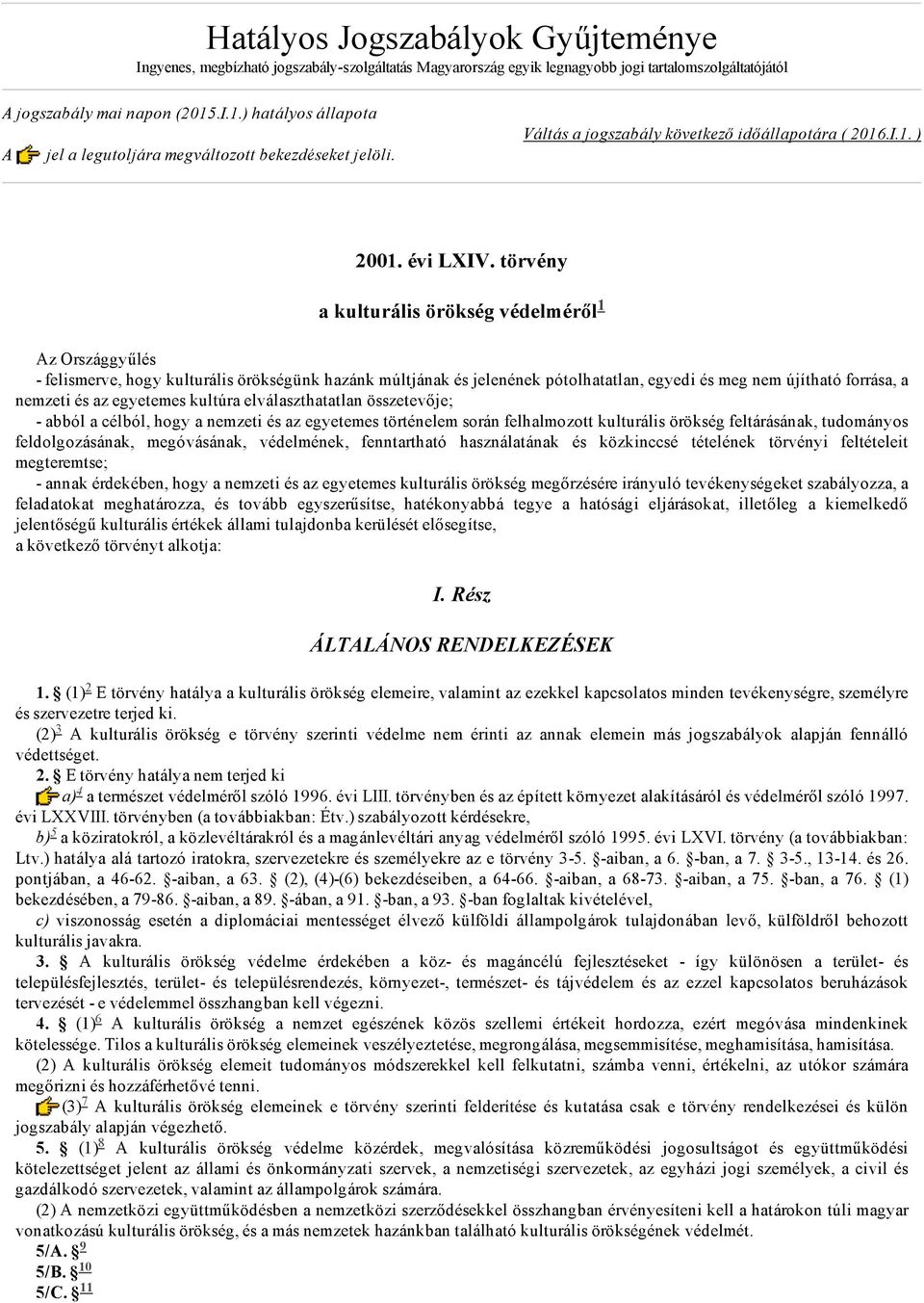 törvény a kulturális örökség védelméről Az Országgyűlés felismerve, hogy kulturális örökségünk hazánk múltjának és jelenének pótolhatatlan, egyedi és meg nem újítható forrása, a nemzeti és az