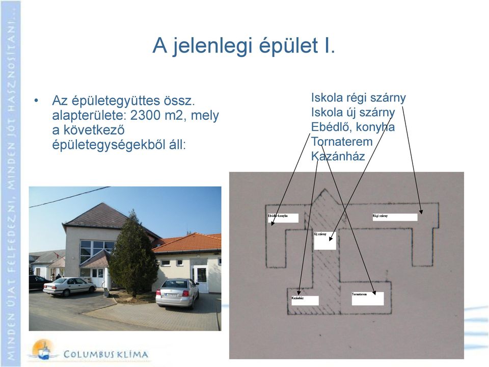 épületegységekből áll: Iskola régi szárny