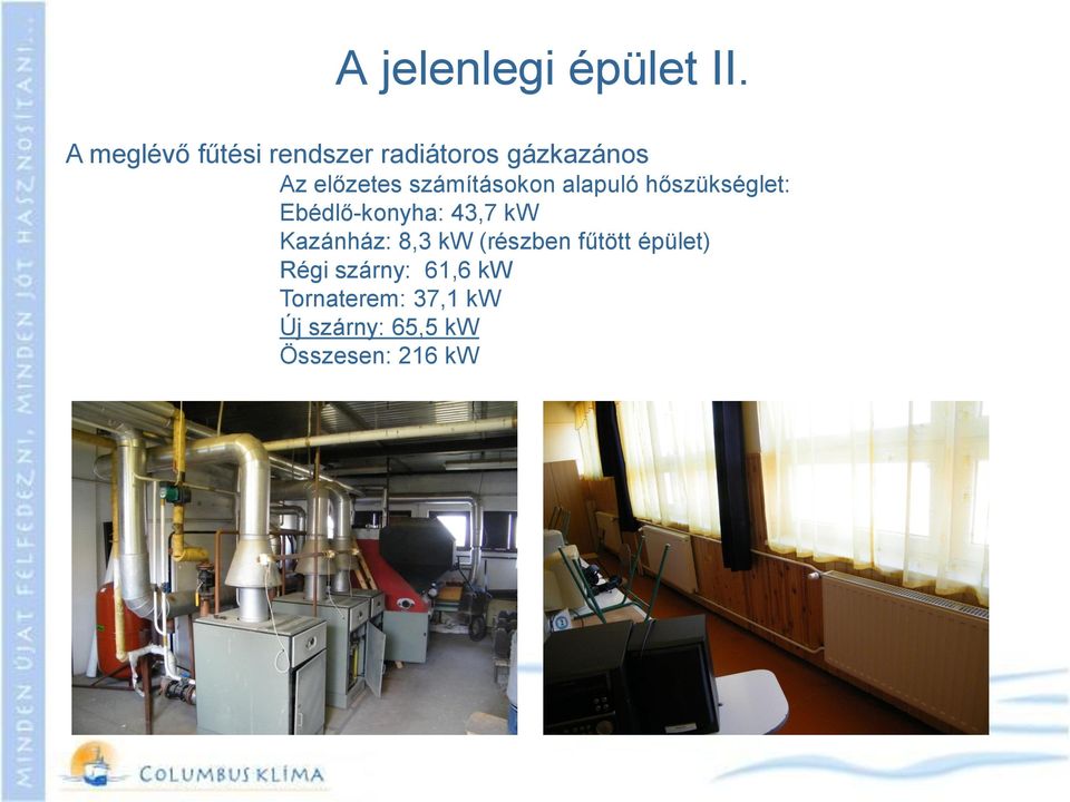 számításokon alapuló hőszükséglet: Ebédlő-konyha: 43,7 kw