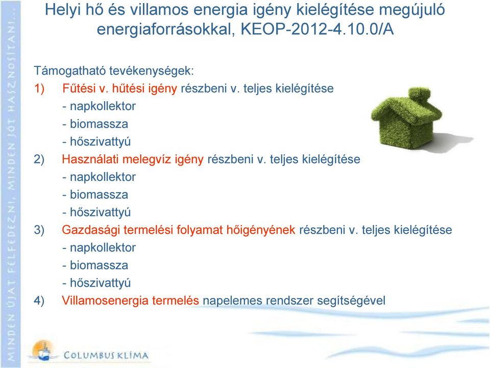 teljes kielégítése - napkollektor - biomassza - hőszivattyú 2) Használati melegvíz igény részbeni v.