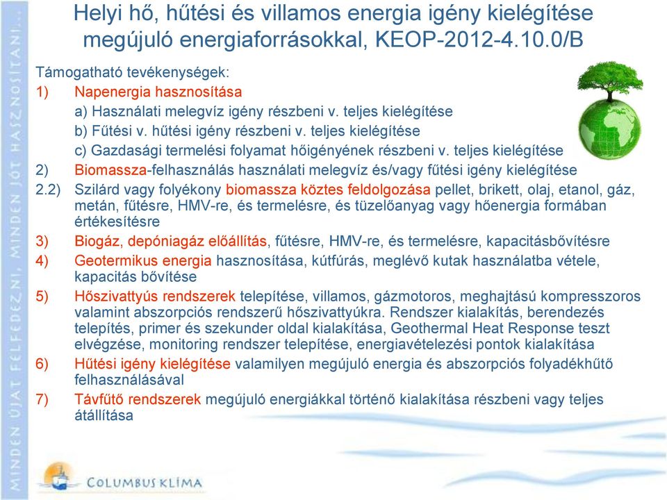 teljes kielégítése 2) Biomassza-felhasználás használati melegvíz és/vagy fűtési igény kielégítése 2.