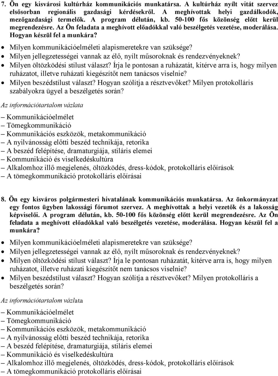 Milyen jellegzetességei vannak az élő, nyílt műsoroknak és rendezvényeknek? Milyen öltözködési stílust választ? Írja le pontosan a ruházatát, kitérve arra is, hogy milyen 8.