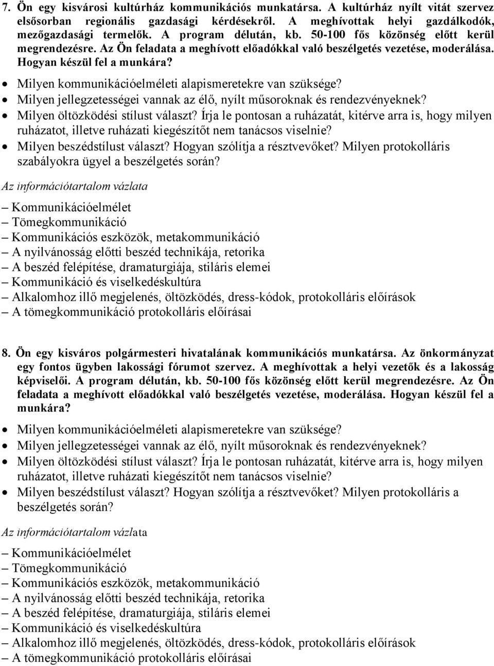 Milyen jellegzetességei vannak az élő, nyílt műsoroknak és rendezvényeknek? Milyen öltözködési stílust választ? Írja le pontosan a ruházatát, kitérve arra is, hogy milyen 8.