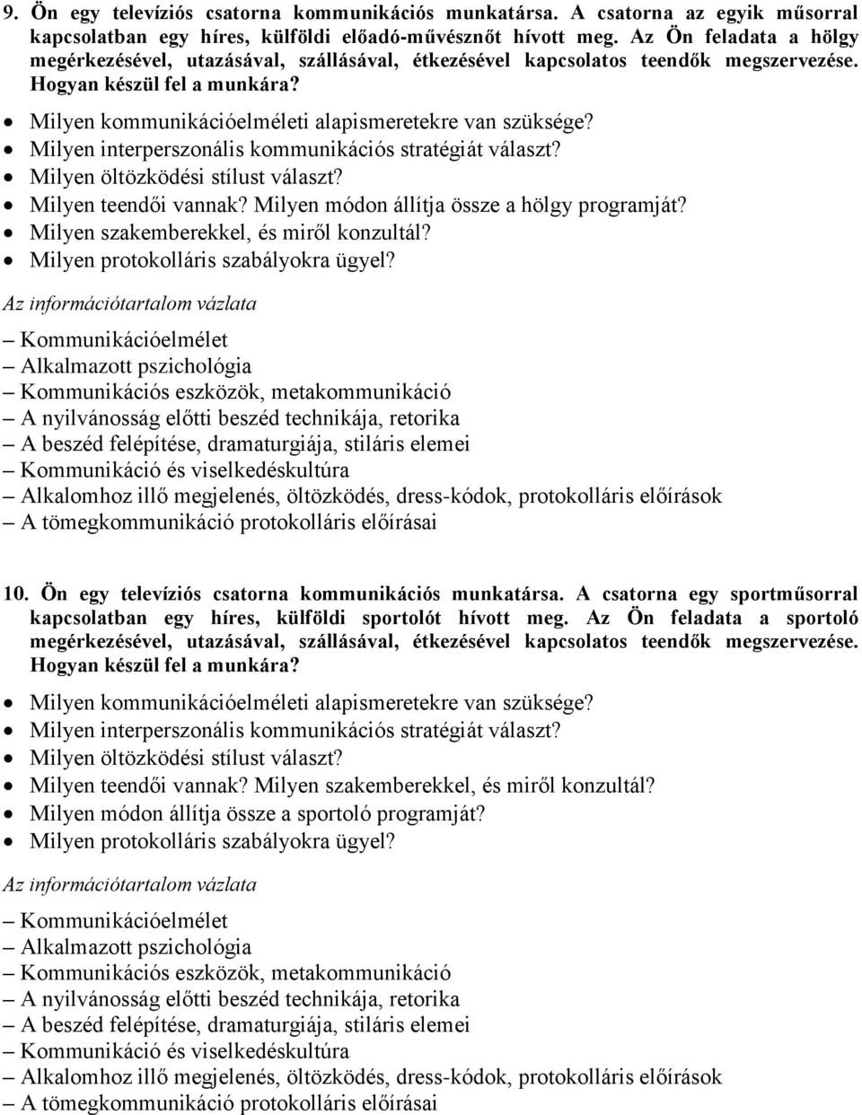 Milyen módon állítja össze a hölgy programját? Milyen szakemberekkel, és miről konzultál? Alkalmazott pszichológia 10. Ön egy televíziós csatorna kommunikációs munkatársa.