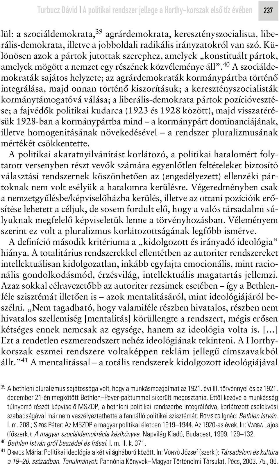 40 A szociáldemokraták sajátos helyzete; az agrárdemokraták kormánypártba történô integrálása, majd onnan történô kiszorításuk; a keresztényszocialisták kormánytámogatóvá válása; a