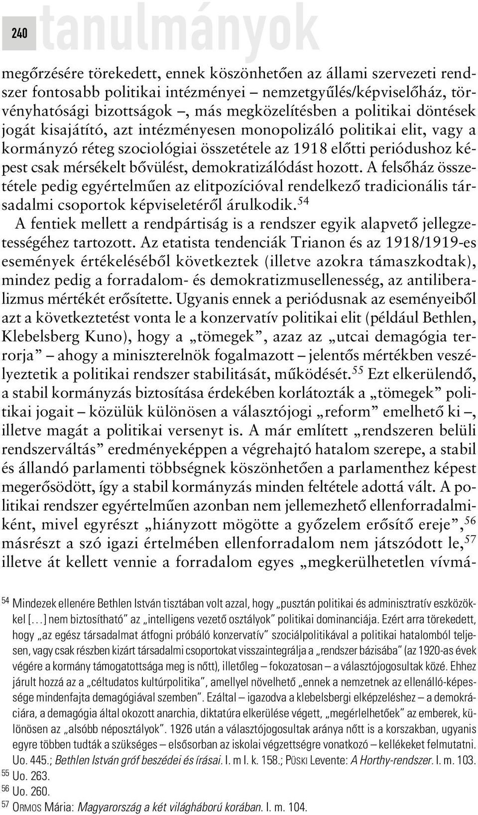 hozott. A felsôház összetétele pedig egyértelmûen az elitpozícióval rendelkezô tradicionális társadalmi csoportok képviseletérôl árulkodik.