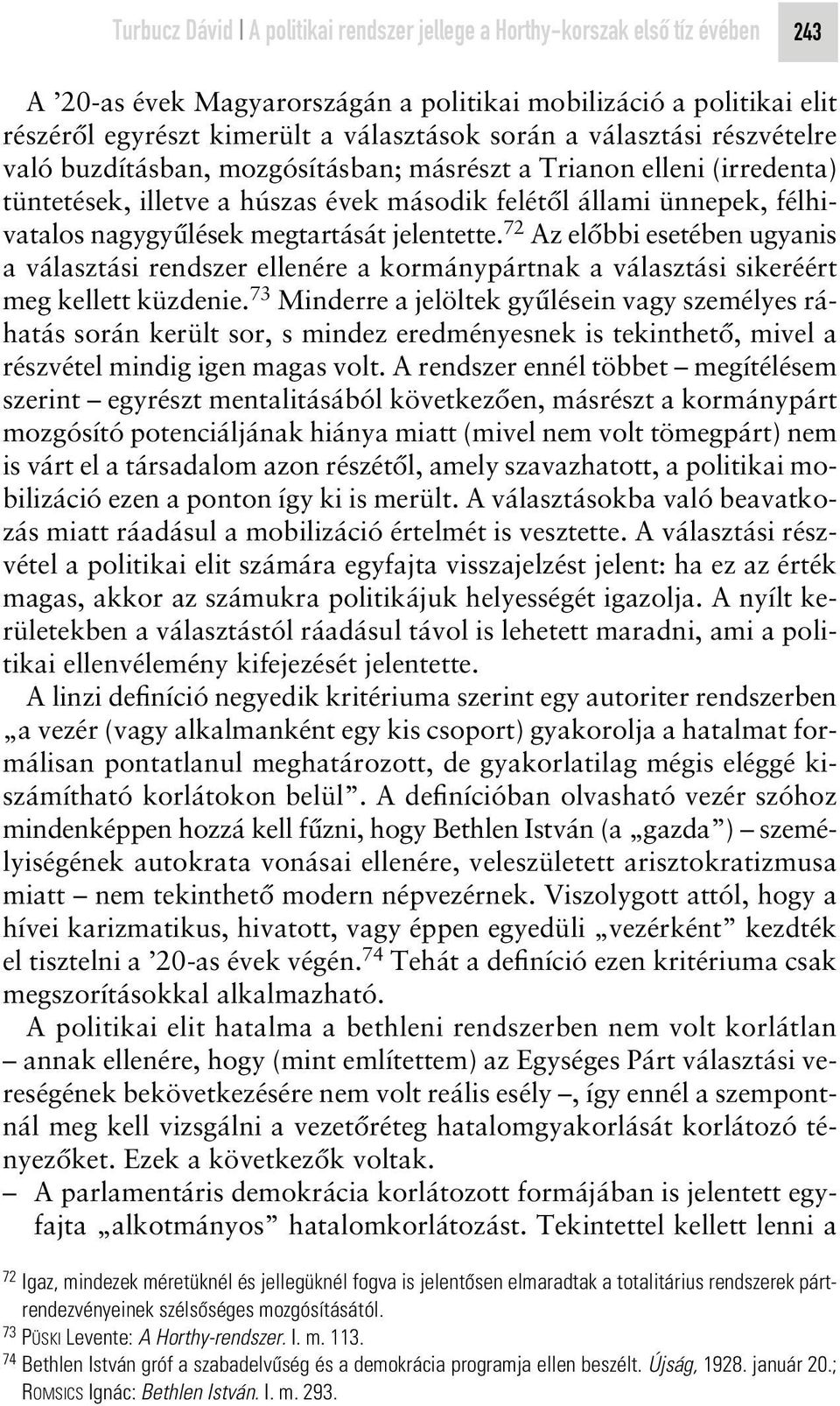 jelentette. 72 Az elôbbi esetében ugyanis a választási rendszer ellenére a kormánypártnak a választási sikeréért meg kellett küzdenie.
