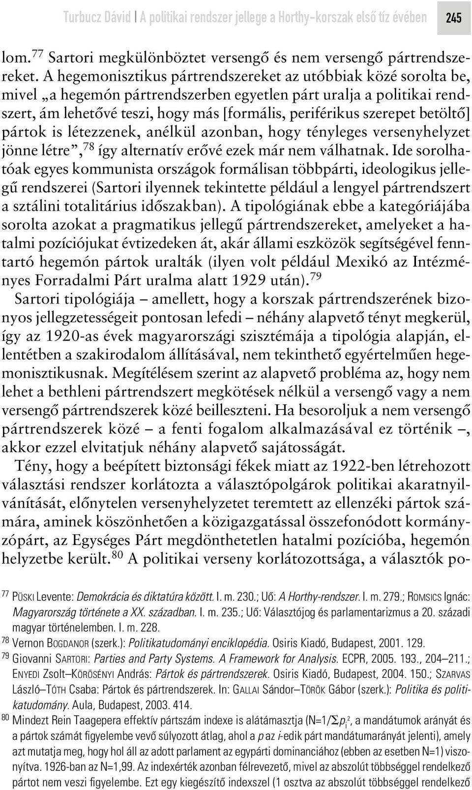 betöltô] pártok is létezzenek, anélkül azonban, hogy tényleges versenyhelyzet jönne létre, 78 így alternatív erôvé ezek már nem válhatnak.
