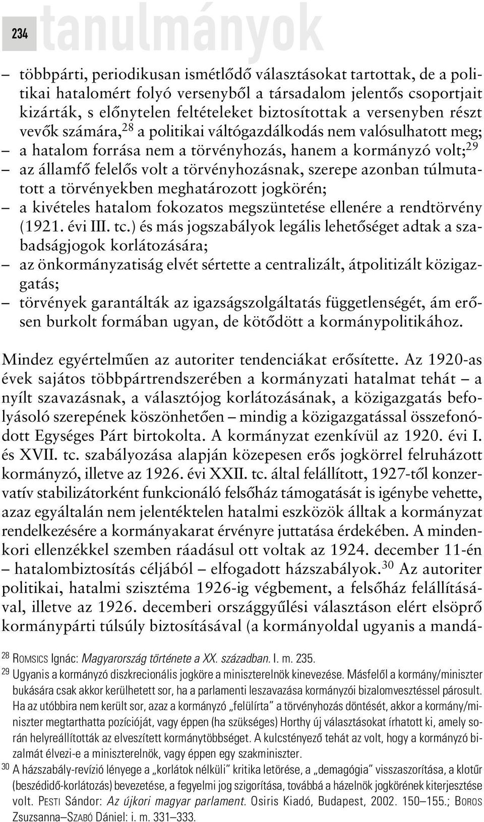 szerepe azonban túlmutatott a törvényekben meghatározott jogkörén; a kivételes hatalom fokozatos megszüntetése ellenére a rendtörvény (1921. évi III. tc.