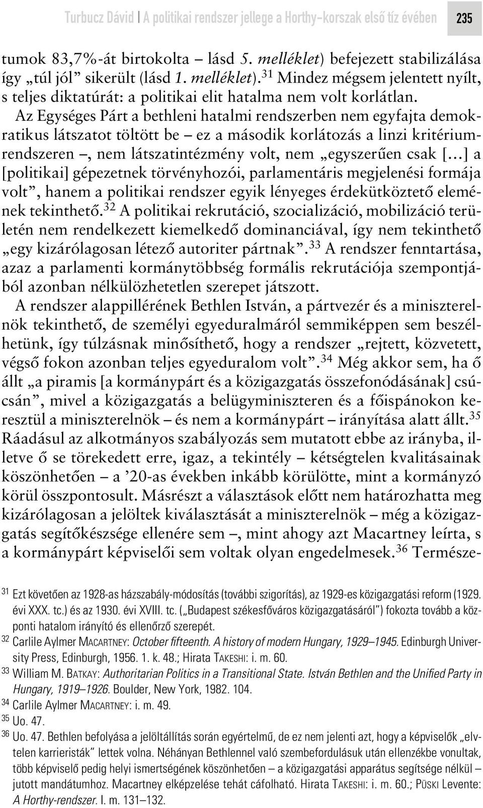 Az Egységes Párt a bethleni hatalmi rendszerben nem egyfajta demokratikus látszatot töltött be ez a második korlátozás a linzi kritériumrendszeren, nem látszatintézmény volt, nem egyszerûen csak [ ]