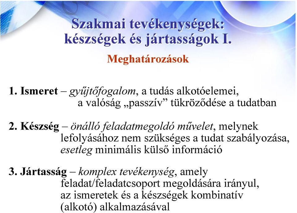 Készség önálló feladatmegoldó művelet, melynek lefolyásához nem szükséges a tudat szabályozása, esetleg