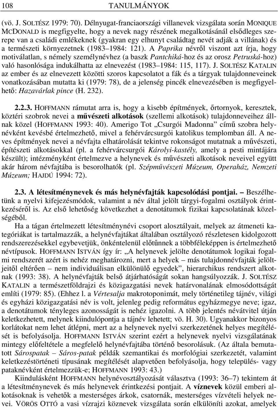 családtag nevét adják a villának) és a természeti környezetnek (1983 1984: 121).
