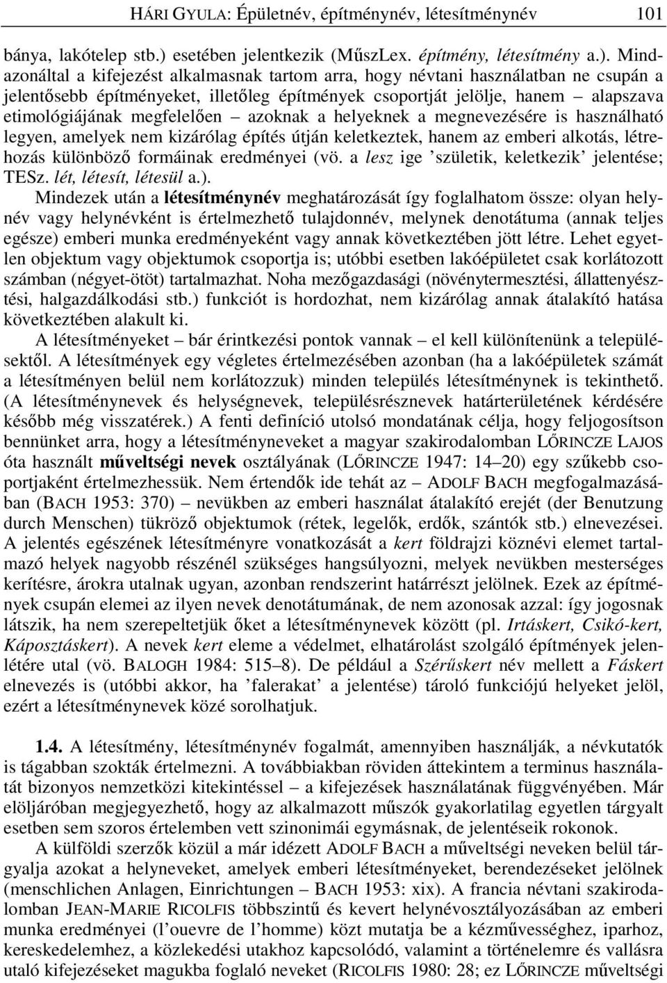 Mindazonáltal a kifejezést alkalmasnak tartom arra, hogy névtani használatban ne csupán a jelent sebb építményeket, illet leg építmények csoportját jelölje, hanem alapszava etimológiájának megfelel