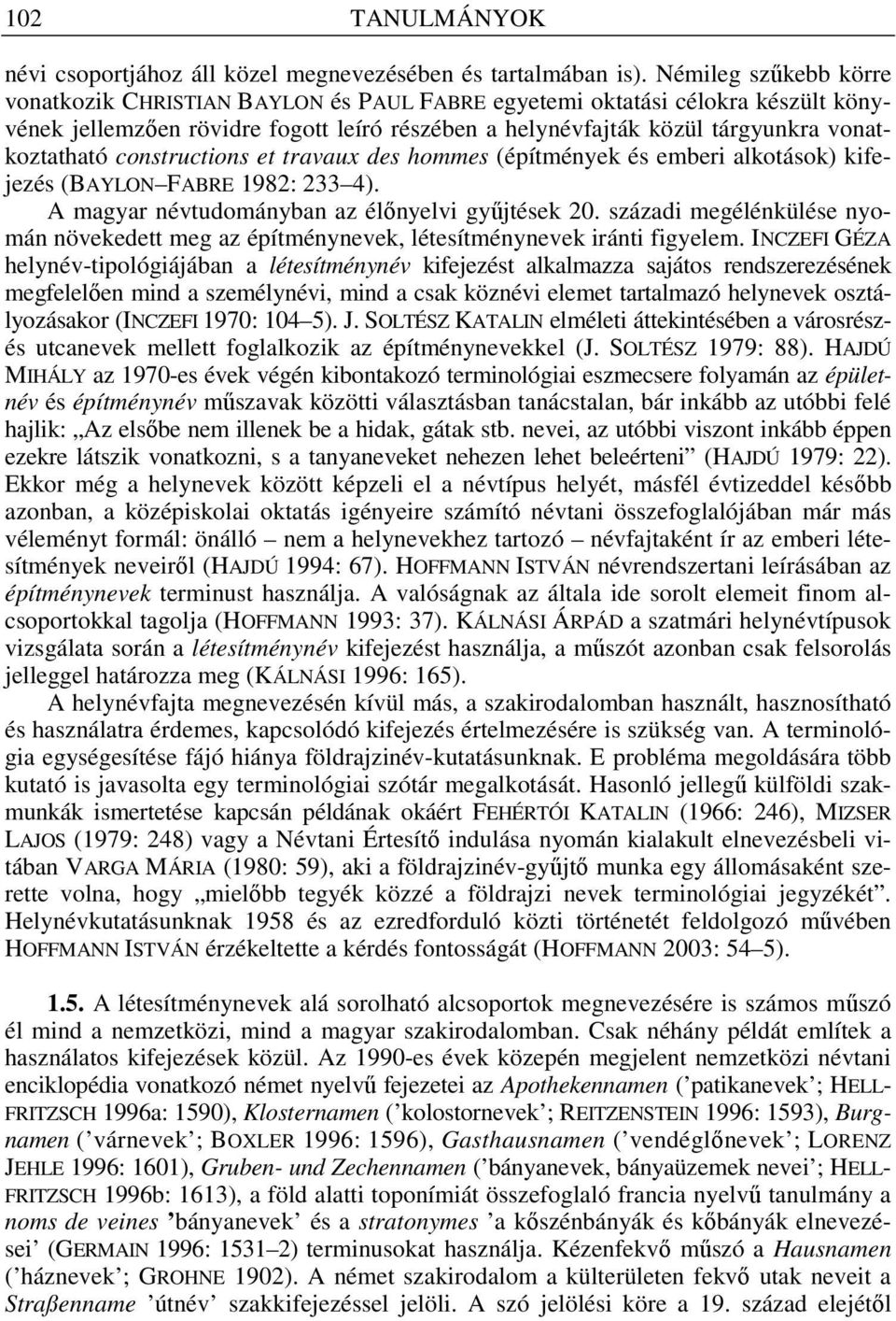 constructions et travaux des hommes (építmények és emberi alkotások) kifejezés (BAYLON FABRE 1982: 233 4). A magyar névtudományban az él nyelvi gy jtések 20.