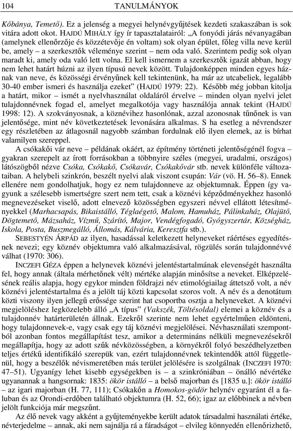 nem oda való. Szerintem pedig sok olyan maradt ki, amely oda való lett volna. El kell ismernem a szerkeszt k igazát abban, hogy nem lehet határt húzni az ilyen típusú nevek között.
