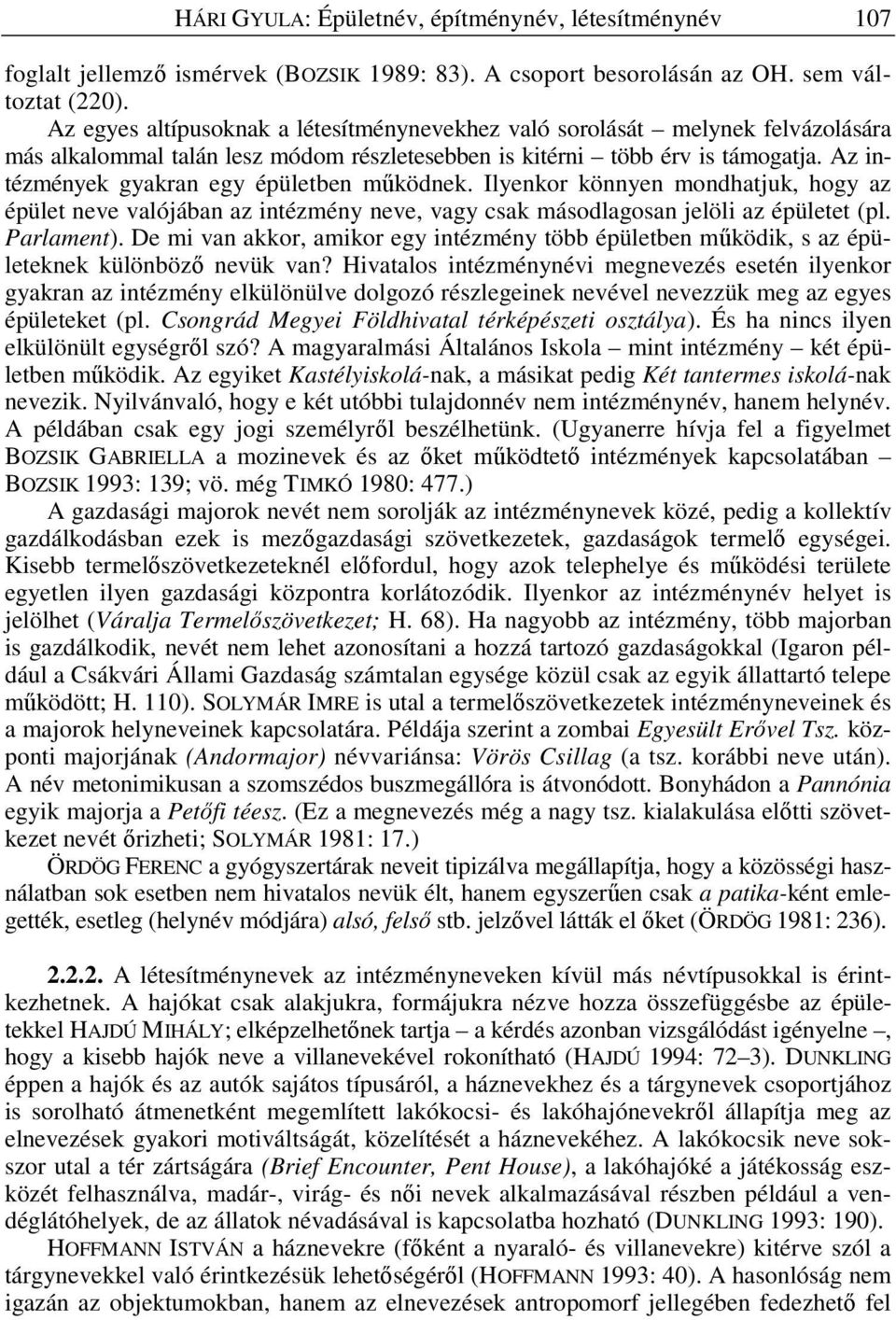 Az intézmények gyakran egy épületben m ködnek. Ilyenkor könnyen mondhatjuk, hogy az épület neve valójában az intézmény neve, vagy csak másodlagosan jelöli az épületet (pl. Parlament).