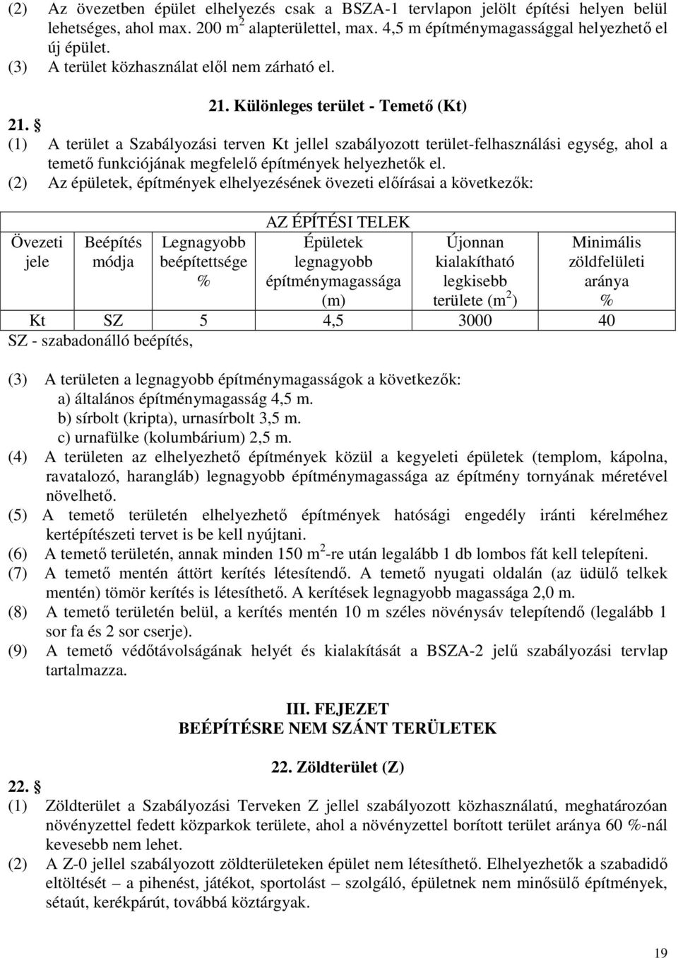 (1) A terület a Szabályozási terven Kt jellel szabályozott terület-felhasználási egység, ahol a temető funkciójának megfelelő építmények helyezhetők el.