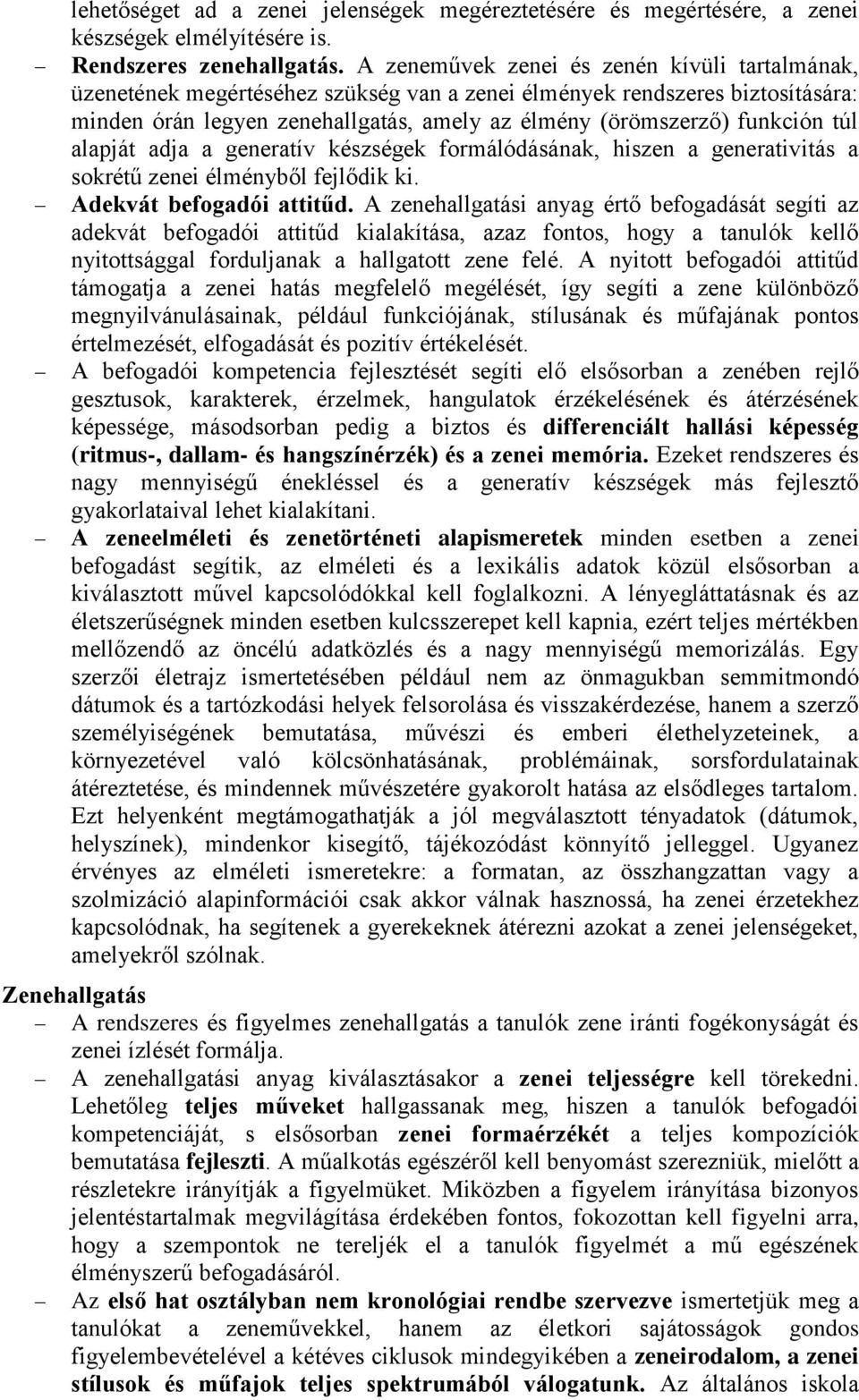 túl alapját adja a generatív készségek formálódásának, hiszen a generativitás a sokrétű zenei élményből fejlődik ki. Adekvát befogadói attitűd.