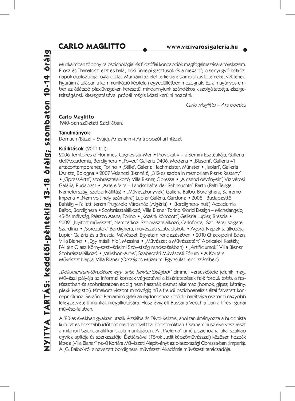 Figuráim általában a kommunikáció képtelen egyedüllétben mozognak.