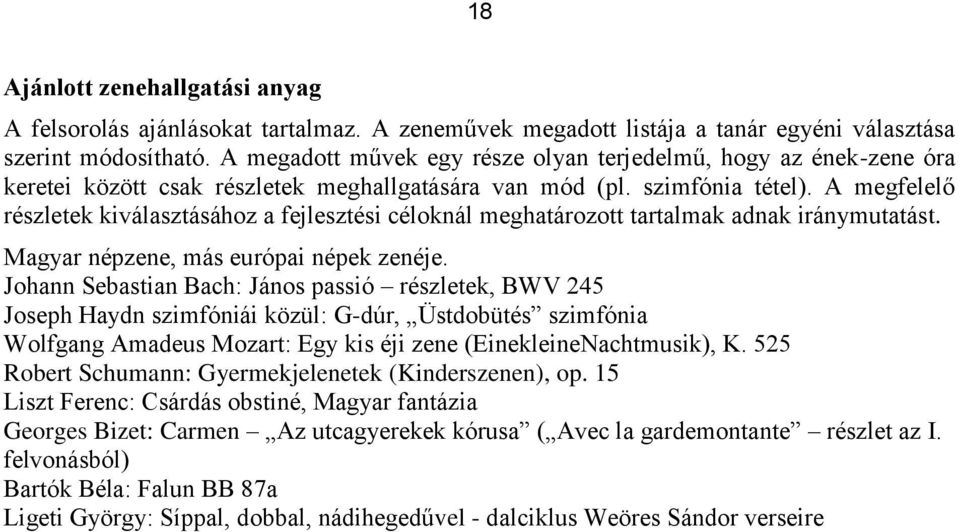 A megfelelő részletek kiválasztásához a fejlesztési céloknál meghatározott tartalmak adnak iránymutatást. Magyar népzene, más európai népek zenéje.