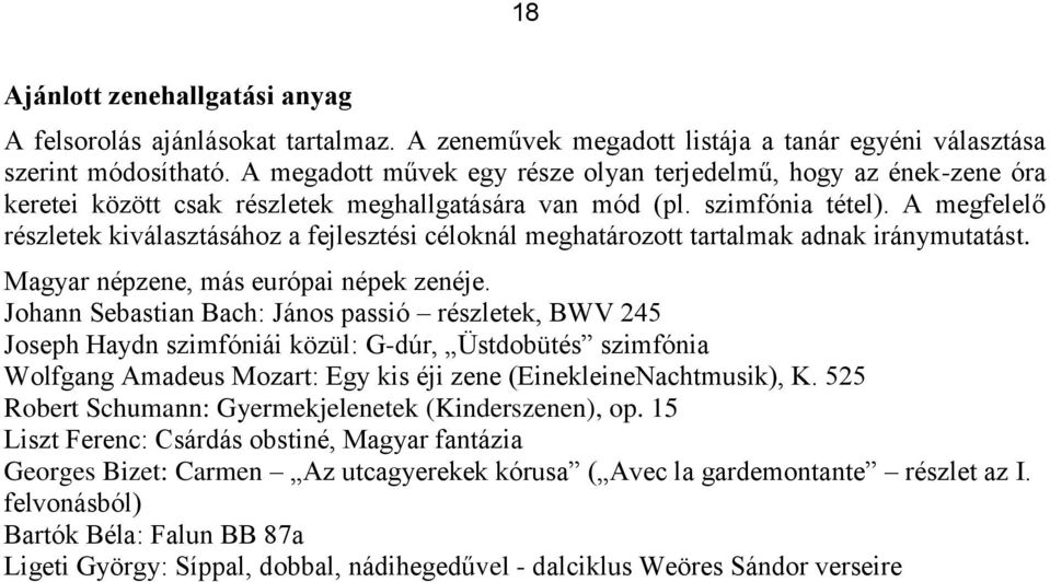 A megfelelő részletek kiválasztásához a fejlesztési céloknál meghatározott tartalmak adnak iránymutatást. Magyar népzene, más európai népek zenéje.