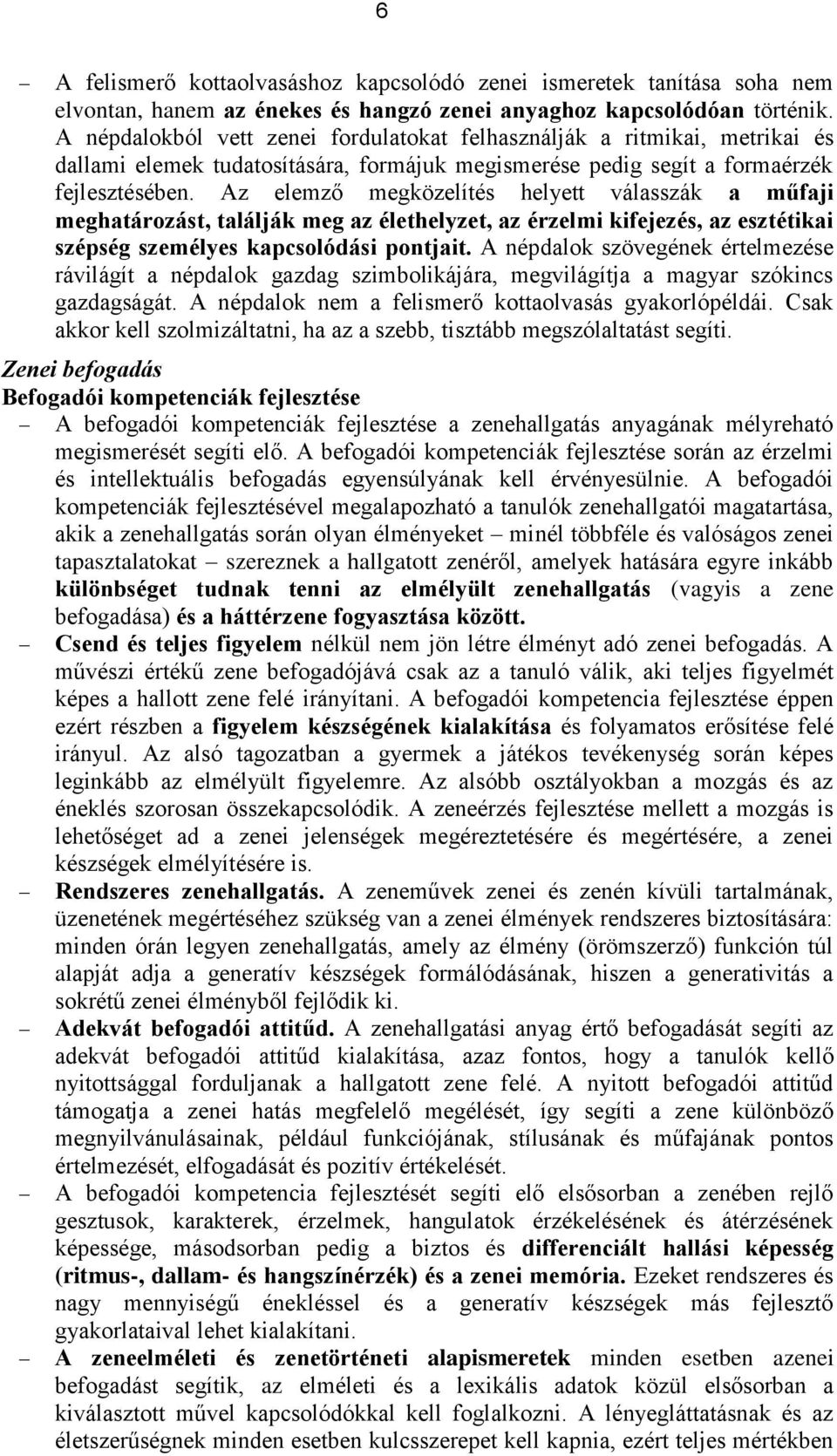 Az elemző megközelítés helyett válasszák a műfaji meghatározást, találják meg az élethelyzet, az érzelmi kifejezés, az esztétikai szépség személyes kapcsolódási pontjait.