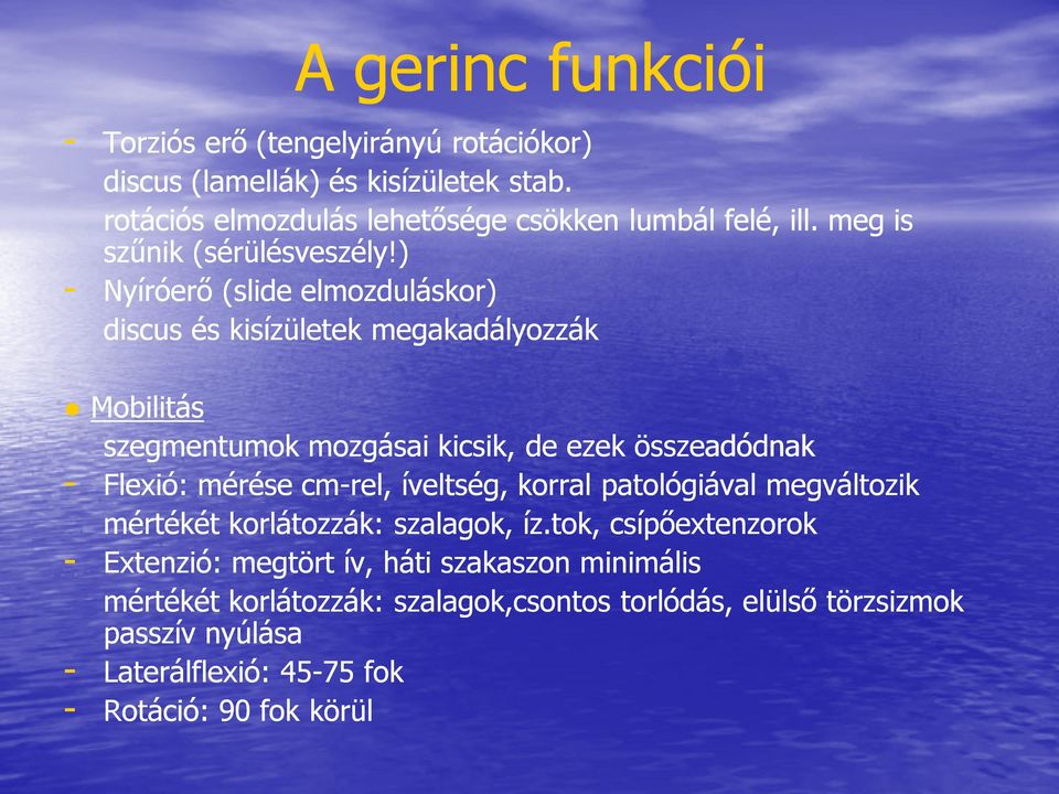 ) Nyíróerő (slide elmozduláskor) discus és kisízületek megakadályozzák Mobilitás szegmentumok mozgásai kicsik, de ezek összeadódnak - Flexió: mérése